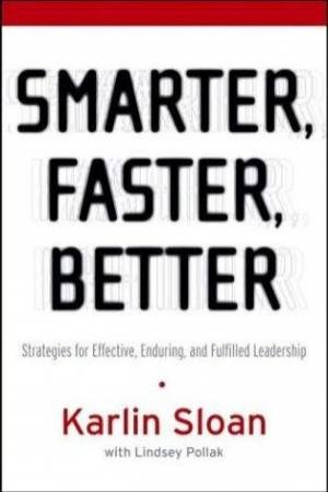 Smarter, Faster, Better: Strategies for Effective, Enduring, and Fulfilled Leadership by Karlin Sloan