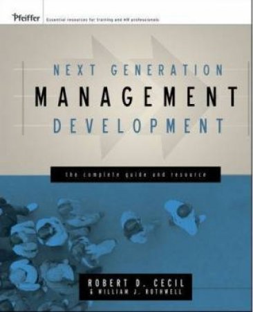 Next Generation Management Development: The Complete Guide And Resource - Book & CD by Robert Cecil & William J Rothwell