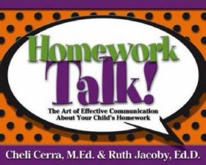 Homework Talk!: The Art of Effective Communication About Your Child's Homework by Cheli Cerra