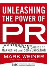 Unleashing The Power Of PR A Contrarians guide to Marketing and Communication