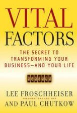 Vital Factors The Secret to Transforming Your Business  And Your Life