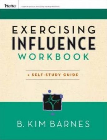 Exercising Influence: Workbook: A Self Study Guide by B Kim Barnes