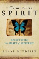 The Feminine Spirit Recapturing The Heart Of Scripture