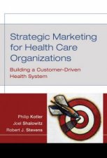 Strategic Marketing for Health Care Organizations Building a Customerdriven Health System