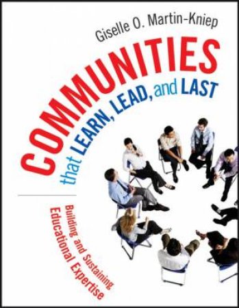 Communities That Learn, Lead, And Last: Building And Sustaining Educational Expertise by Giselle O Martin-Kniep