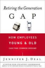 Retiring The Generation Gap How Employees Young And Old Can Find Common Ground