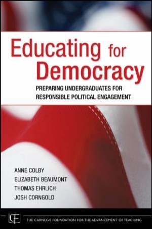 Educating For Democracy: Preparing Undergraduates For Responsible Political Engagement by Anne Colby