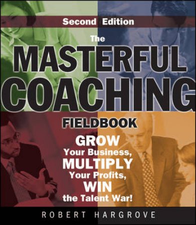 The Masterful Coaching Fieldbook 2nd Ed by Hargrove