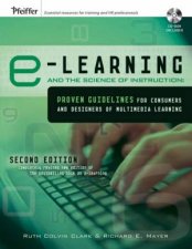 Elearning and the Science of Instruction Proven Guidelines for Consumers and Designers of Multimedia Learning 2E