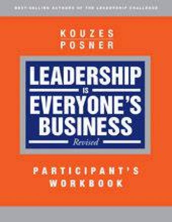 Leadership Is Everyone's Business: Participant's Workbook by James M Kouzes & Barry Z Posner