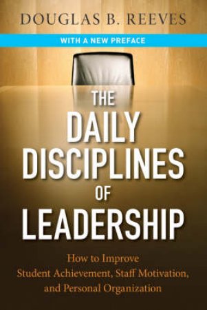 The Daily Disciplines Of Leadership by Douglas B. Reeves