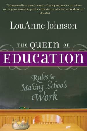 The Queen Of Education: Common Sense Rules For Making Schools Work by LouAnne Johnson