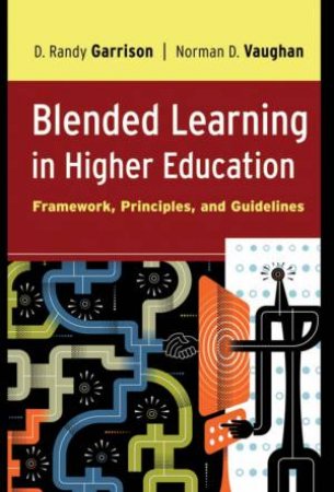 Blended Learning In Higher Education: Framework, Principles, And Guidelines by Randy Garrison