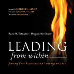 Leading From Within: Poetry That Sustains the Courage to Lead by Sam M Intrator, Megan Scribner