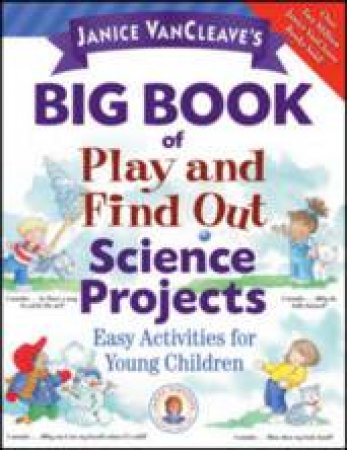 Janice VanCleave's Big Book of Play and Find Out Science Projects by Janice VanCleave