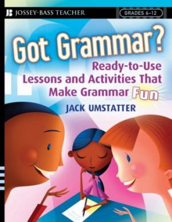 Got Grammar? Ready-to-use Lessons and Activities That Make Grammar Fun! by Unknown