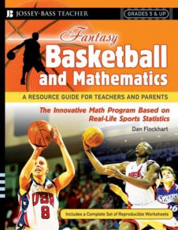 Fantasy Basketball And Mathematics: A Resource Guide For Teachers And Parents, Grades 5 And Up by Dan Flockhart