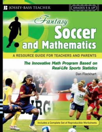 Fantasy Soccer And Mathematics: A Resource Guide For Teachers And Parents, Grades 5 And Up by Dan Flockhart