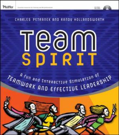 Team Spirit: A Fun And Interactive Simulation Of Teamwork And Effective Leadership by Charles Petranek