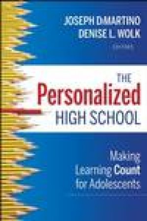 The Personalized High School: Making Learning Count for Adolescents by Joseph DiMartino & Denise L Wolk