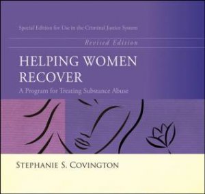 Helping Women Recover: A Program for Treating Substance Abuse - Special Edition for Use in the Criminal Justice System by STEPHANIE COVINGTON