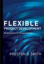 Flexible Product Development Building Agility for Changing Markets