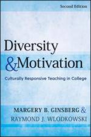 Diversity and Motivation, 2nd Ed: Culturally Responsive Teaching in College by Margery Ginsberg