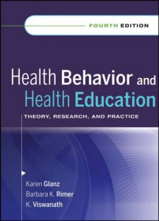 Health Behavior and Health Education: Theory, Research, and Practice 4th Edition by Karen Glanz