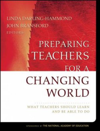 Preparing Teachers for a Changing World: What Teachers Should Learn and Be Able to Do by Variety