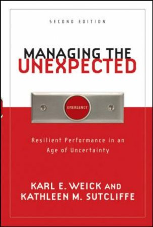 Managing The Unexpected: Resilient Performance In An Age Of Uncertainty, 2nd Ed by Karl Weick