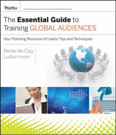 Essential Guide to Training Global Audiences: Your Planning Resource with Useful Tips and Techniques by R MCCLAY