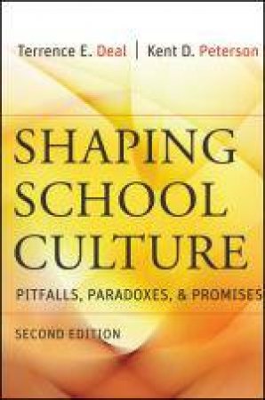 Shaping School Culture: Pitfalls, Paradoxes, and Promises, 2nd Ed by Terrence E Deal & Kent D Peterson