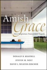 Amish Grace How Forgiveness Transcended Tragedy