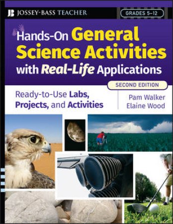 Hands-on General Science Activities with Real-life Applications, Second Edition: Ready-to-use Labs, Projects, and Activi by Jossey Bass