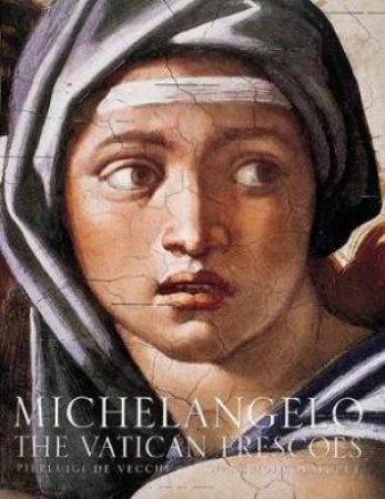 Michelangelo: The Vatican Frescoes by Pier Luigi de Vecchi & Gianluigi Colalucci