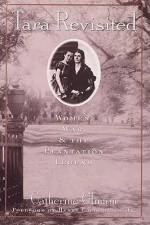 Tara Revisited: Women, War, & The Plantation Legend by Catherine Clinton