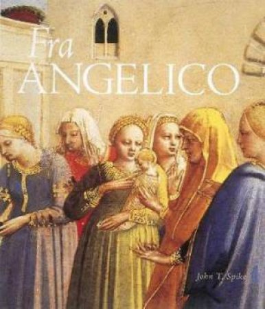 Fra Angelico by John T. Spike