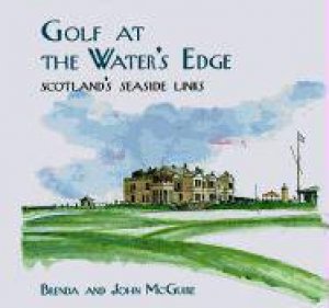 Golf At The Water's Edge by Brenda McGuire & John McGuire