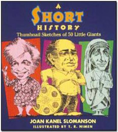 Short History: Thumbnail Sketches Of 50 Little Giants by Joan Kanel Slomanson & T. R. Nimen