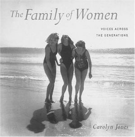 Family Of Women: Voices Across The Generations by Carolyn Jones