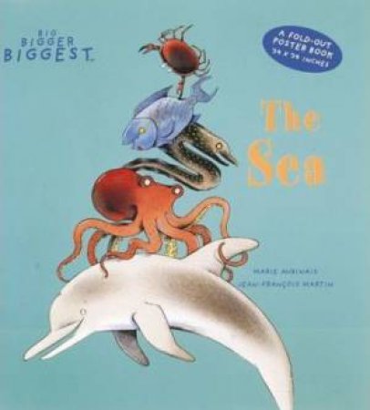 Sea: A Big, Bigger, Biggest Book by Marie Aubinais