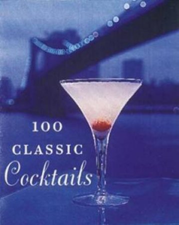 100 Classic Cocktails by Barry Shelby