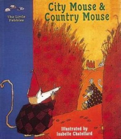 City Mouse And Country Mouse: A Classic Fairy Tale by Isabelle Chatellard