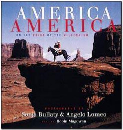 America, America: On The Brink Of The Millennium by Robin Magowan, Sonja Bullaty & Angelo Lomeo