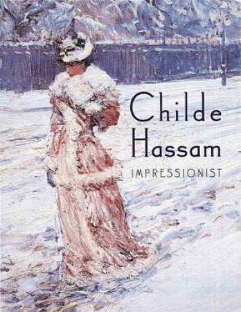 Childe Hassam: Impressionist by Various