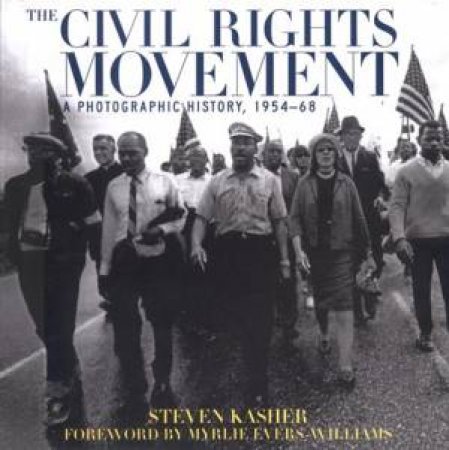 Civil Rights Movement: A Photographic History, 1954-68 by Steven Kasher