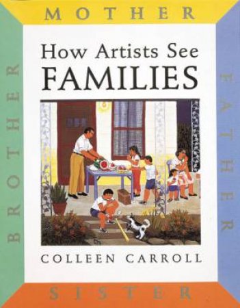 How Artists See Families: Mother Father Sister Brother by Colleen Carroll