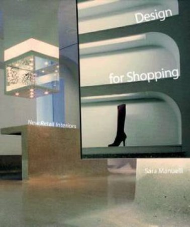 Design For Shopping: New Retail Interiors by Sarah Manuelli