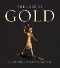 Lure Of Gold An Artistic And Cultural History