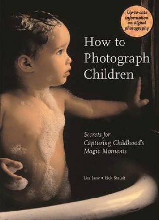 How To Photograph Children by Lisa Jane & Rick Staudt